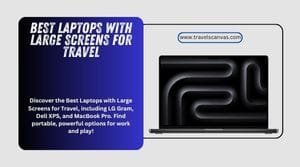 best laptops with large screens for travel